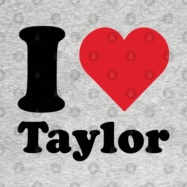 I Love Taylor Merch by storyofluke